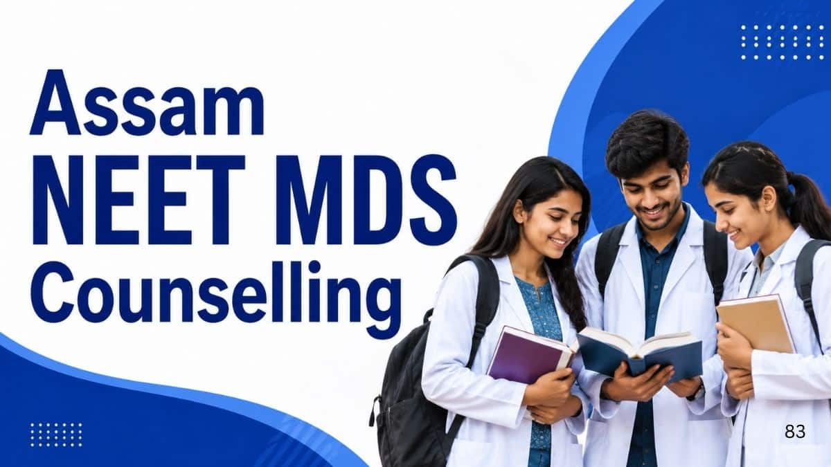 Assam NEET MDS Counselling 2026: Dates, Registration, Choice Filling, Seat Allotment